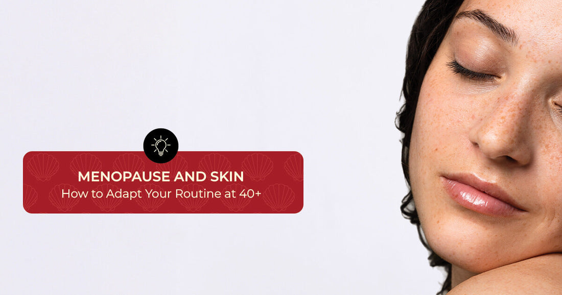 Menopause and Skin: How to Adapt Your Routine at 40+
